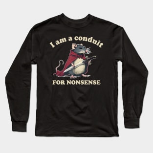 I Am A Conduit For Nonsense Long Sleeve T-Shirt